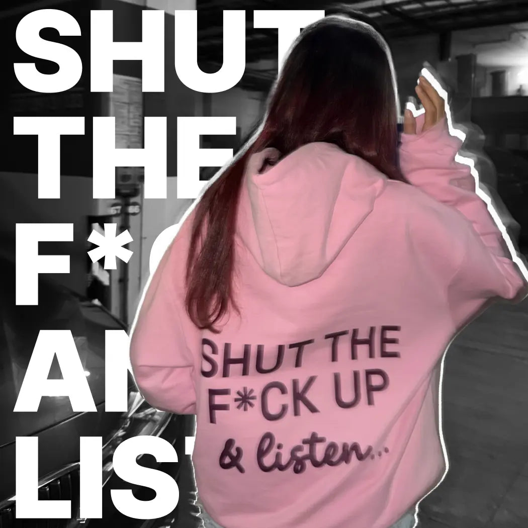 SHUT THE F*CK UP HOODIE SHUT THE F*CK UP HOODIE